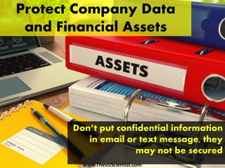 Protect Company Data
and Financial Assets
Don’t put confidential information
in email or text message, they
may not be secured
www.ThesisScientist.com
 