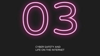 CYBER SAFETY AND
LIFE ON THE INTERNET
 