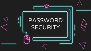 PASSWORD
SECURITY
 