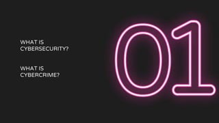 WHAT IS
CYBERSECURITY?
WHAT IS
CYBERCRIME?
 