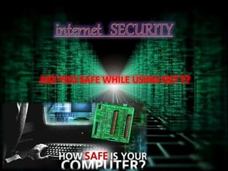 ARE YOU SAFE WHILE USING NET ??
 