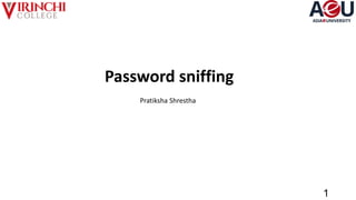 Password sniffing
Pratiksha Shrestha
1
 