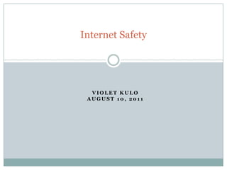 Internet Safety Violet Kuloaugust 10, 2011 