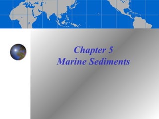 Chapter 5
Marine Sediments
 