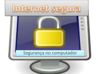 Internet segura Segurança no computador 