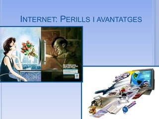 INTERNET: PERILLS I AVANTATGES
 