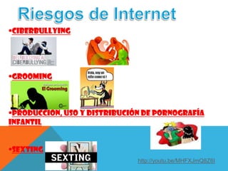 •Ciberbullying




•Grooming



•producción, uso y distribución de pornografía
infantil


•sexting
                              http://youtu.be/MHFXJmQ8Z6I
 