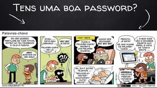 Tens uma boa password?
 