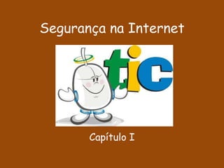 Segurança na Internet




       Capítulo I
 
