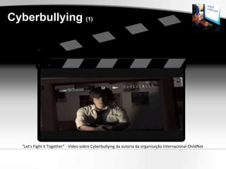 Cyberbullying (1)




  “Let's Fight it Together” - Vídeo sobre Cyberbullying da autoria da organização Internacional ChildNet
 