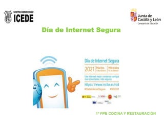 Día de Internet Segura
1º FPB COCINA Y RESTAURACIÓN
 
