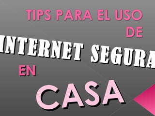 CASACASA
INTERNET SEGURA
INTERNET SEGURAENEN
 