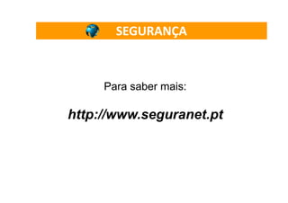 SEGURANÇA



     Para saber mais:

http://www.seguranet.pt
 