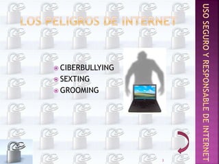  CIBERBULLYING
 SEXTING
 GROOMING
3
 