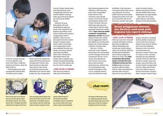 Internet. Pastikan bahwa waktu         lebih banyak pengalaman dan              kredibilitas. Anak-anak perlu       sudah memahami bahwa
                                                                                       yang digunakannya untuk                kebebasan. Inilah saat yang              memahami bahwa tidak semua          faktanya seseorang di Internet
                                                                                       menggunakan komputer dan               tepat untuk mengenalkan                  yang dilihatnya di Internet         bisa jadi tidaklah seperti yang
                                                                                       Internet tidaklah menyerap             fungsi Internet untuk                    adalah benar dan bermanfaat,        dibayangkan atau digambarkan.
                                                                                       waktu yang seharusnya diguna-          membantu tugas sekolah                   sebagaimana belum tentu apa            Anak pada usia ini juga
                                                                                       kan untuk variasi aktifitas            ataupun menemukan hal-hal                yang disarankan oleh teman-         sudah saatnya mulai tertarik
                                                                                       lainnya.                               yang berkaitan dengan hobi               temannya memiliki nilai positif.    dengan hal-hal yang berkaitan
                                                                                          Bukanlah hal yang                   mereka. Perhatian orang tua
                                                                                       baik apabila anak-anak                 tidak hanya pada apa yang
                                                                                       menghabiskan waktunya                  mereka lihat di Internet, tetapi            Batasi penggunaan internet,
                                                                                       hanya untuk melakukan satu             juga pada berapa lama mereka                dan libatkan anak-anak pada
                                                                                       kegiatan saja, bahkan untuk            online. Tugas orang tua adalah              kegiatan lain seperti olahraga
                                                                                       hanya membaca buku ataupun             membantu mengarahkan
                                                                                       menggunakan Internet                   kebebasan mereka. Berikanlah
                                                                                       sekalipun. Salah satu cara             batasan berapa lama mereka               • USIA 12 S/D 14 TAHUN              dengan seksualitas. Sangatlah
                                                                                       mencegah hal tersebut adalah           bisa mengggunakan Internet               Inilah saat anak-anak mulai aktif   alamiah apabila seorang anak
                                                                                       dengan membatasi waktu                 dan libatkan pula mereka pada            menjalani kehidupan sosialnya.      mulai tertarik dan penasaran
                                                                                       online mereka, bisa dengan             kegiatan lain semisal olahraga,          Bagi yang menggunakan               dengan lawan jenisnya. Mereka
                                                                                       cara menggunakan aturan                musik dan membaca buku.                  Internet, kebanyakan dari           akan mencoba melakukan
                                                                                       yang disepakati bersama atau              Pada usia 12 tahun,                   mereka akan tertarik dengan         eksplorasi untuk memenuhi
                                                                                       dengan memasang software               anak-anak mulai mengasah                 online chat (chatting). Tekankan    rasa ketertarikan dan
                                                                                       yang dapat membatasi                   kemampuan dan nalar berpikir             kembali pada kesepatakan            penasaran mereka. Dalam masa
                                                                                       waktu online. Penting pula             mereka sehingga mereka akan              dasar tentang penggunaan            ini, orang tua harus waspada
                                                                                       diperhatikan bahwa saat                membentuk nilai dan norma                Internet di rumah, yaitu tidak      terhadap apa yang dilakukan
semisal di ruangan keluarga.               khusus anak-anak sebagai situs              mereka online, upayakan agar           sendiri yang dipengaruhi                 memberikan data pribadi             anaknya. Orang tua tidak harus
Ini memungkinkan sang                      yang boleh dikunjungi ataupun               mereka mengunjungi berbagai            oleh nilai dan norma yang                apapun, bertukar foto atau          berada di ruangan yang sama
anak untuk bebas melakukan                 menggunakan browser yang                    macam situs, tidak sekedar satu-       dianut oleh kelompok                     melakukan pertemuan face-           dengan sang anak ketika anak
eksplorasi di Internet, tetapi dia         dirancang khusus bagi anak.                 dua situs favorit mereka saja.         pertemanannya. Sebelumnya,               to-face dengan seseorang            tersebut tengah menggunakan
tidak sendirian.                           Pada masa ini, fokus orang                                                         norma keluargalah yang                   yang baru dikenal melalui           Internet. Tetapi anak tersebut
   Pertimbangkan pula untuk                tua bukanlah pada apa yang                  • USIA 10 S/D 12 TAHUN                 banyak berpengaruh. Pada                 Internet, tanpa sepengetahuan       harus tahu bahwa orang tua
menggunakan software filter,               dikerjakannya di Internet, tetapi           Pada masa pra-remaja ini,              usia ini, sangatlah penting              dan/atau seijin orang tua.          berhak untuk keluar-masuk ke
memasang search engine                     berapa lama dia menggunakan                 anak yang membutuhkan                  untuk menekankan konsep                  Pada usia ini anak-anak harus       dalam ruangan tersebut kapan




                                                                                                                                      chat room

Akses ke dunia maya secara terkontrol      mana saja dengan kualitas jaringan yang     melalui notebook maupun PC.            bisa dengan mudah disimpan orang
bagi anak-anak kita juga bisa dengan       handal, baik di dalam atau di luar rumah.   Sifat datacard yang nirkabel           tua. Sebaiknya penggunaan datacard
memanfaatkan datacard, salah satunya       Datacard akan memudahkan orang tua          memudahkan orang tua menyambung        disesuaikan dengan waktu yang tersedia
datacard dari XL. Keunggulan datacard XL   untuk mengatur waktu dan tempat bagi        atau memutus koneksi internet bagi     bagi orang tua untuk bisa mengawasi
adalah kita bisa mengakses internet dari   anaknya untuk bisa mengakses internet       anaknya. Datacard yang tidak dipakai   penggunaan internet oleh anaknya.
                                                                                                                                                                            Fast & Mobile Internet Access by XL


16 | www.internetsehat.org                                                                                                                                                                                           www.internetsehat.org | 17
 