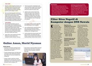 BAGI GURU:
                                                                                                     PENCEGAHAN :                                   • Definisikan secara jelas dan gamblang
1.   Mulailah memberi pengertian kepada murid       3.   Tetap tenang ketika menghadapi murid        • Guru memegang peranan yang besar               Aturan Penggunaan Internet di sekolaj.
     tentang fenomena sexting. Namun bukan               yang membandel, pelajari kondisi kejiwaan     dalam mengajarkan perilaku ber-Internet        Kemudian tulis dan pasang aturan tersebut di
     berarti Anda lantas menghardik mereka.              si anak pula. Jika mereka sedang 'panas',     yang sehat kepada murid. Baik kita sebagai     tempat yang dapat dibaca oleh para murid.
     Intinya adalah jalin komunikasi awal yang           Anda tentu jangan ikut 'panas' pula.          guru maupun orangtua menekankan              • Tegaskan untuk tidak mendownload materi
     baik dan nyaman dengan si murid.                                                                  kepada murid atau anak tentang berbagai        yang secara nyata merupakan materi ilegal,
                                                    4.   Lakukan razia isi ponsel murid secara         resiko yang dihadapi ketika berkomunikasi      bajakan atau melanggar hak cipta.
2.   Jika murid Anda kedapatan memiliki atau             berkala dari kelas ke kelas. Kalau perlu      atau bertemu dengan orang yang baru          • Tetaplah menjalin komunikasi yang baik
     saling berkirim konten porno via ponselnya,         terapkan kewajiban agar ponsel harus          dikenal melalui Internet.                      dengan murid kita.
     segera suruh mereka hentikan hal itu.               dititipkan di ruangan khusus dan tidak
     Jelaskan kepada mereka bahwa memiliki               boleh dibawa ke kelas, dengan demikian
     atau menyebarkan konten seksual lewat               razia bisa dilakukan tanpa mengganggu
     ponsel merupakan pelanggaran hukum dan
     berisiko terhadap sesuatu yang tidak baik.
                                                         jam pelajaran.
                                                                                                     Filter Situs Negatif di
       BAGI MURID:                                                                                   Komputer dengan DNS Nawala
1.   Jika mendapat foto/kalimat porno di                 para orang tua bahwa mereka tidak perlu


                                                                                                     K
     ponsel, jangan lantas menyebarkannya ke             paranoid mengenai hal itu (sexting).               alau Anda telah           Bagaimana cara                   internet yang digunakan.
     orang lain meskipun ke teman-teman dekat                                                               memutuskan ingin          menggunakan DNS Nawala?          Pengguna tidak dikenakan
     Anda. Mungkin pada awalnya mereka              3.   Jika mendapat konten sexting dari teman            memblokir/memfilter       Ubah DNS pada komputer           biaya apapun.
     melakukan itu karena iseng, tapi ulah iseng-        atau orang yang Anda kenal, berilah         (self-censorship) komputer       atau server Anda ke alamat          Yang harus Anda ingat,
     isengnya itu bisa menjadi senjata makan             pengertian bahwa perbuatan mereka itu       di sekolah, warnet, kantor       IP DNS Nawala. Hanya itu         teknologi blokir / filter tidak
     tuan suatu saat nanti. Seperti tertangkap           berbahaya dan melanggar hukum.              ataupun rumah, maka              saja, dan Anda sudah siap        pernah menjamin bahwa
     saat razia di sekolah atau lainnya.                                                             gunakanlah DNS Nawala            menggunakan DNS Nawala. IP       Internet yang diakses oleh
                                                    4.   Jika aksi nakal teman Anda tersebut masih   Project. Nawala Project adalah   DNS Nawala adalah:               anak atau murid kita, atau
2.   Jangan takut untuk menjalin komunikasi              belum berhenti, ada baiknya jika Anda       sebuah layanan yang bebas        • 180.131.144.144                oleh siapapun, akan bebas
     dengan guru atau orang tua lain                     dengan orang tua ataupun guru berbicara     digunakan oleh pengguna          • 180.131.145.145                dari konten negatif 100%.
     mengenai masalah sexting ini. Yakinkan              langsung dengan orang tua anak tersebut.    internet yang membutuhkan                                         Untuk di rumah atau di
                                                                                                     saringan konten negatif.         Operating System apa saja        sekolah, peran komunikasi
                                                                                                        Menurut informasi di situs    yang bisa menggunakan            yang baik dan intensif antara
                                                                                                     Nawala (www.nawala.org),         DNS Nawala?                      orangtua dengan anak, atau
                                                                                                     layanan yang diberikan secara    Hampir semua OS yang umum        guru dengan murid, jauh lebih
Online Aman, Murid Nyaman                                                                            spesifik akan memblokir jenis
                                                                                                     konten negatif yang tidak
                                                                                                                                      digunakan (Windows, Mac,
                                                                                                                                      Linux) dapat memanfaatkan
                                                                                                                                                                       efektif untuk meminimalisir
                                                                                                                                                                       dampak negatif di Internet.
                                                                                                     sesuai dengan peraturan          DNS Nawala.                      Teknologi apapun, hanyalah
RESIKO ONLINE :                                                                                      perundangan, nilai dan                                            sebagai alat bantu!
• Eksploitasi murid dalam berbagai bentuk,           • Tanpa disadari, beberapa aktifitas download   norma sosial, adat istiadat      Siapa yang boleh
  dari penipuan, cyberbullying, pemerasan              berbagai materi dari Internet merupakan       dan kesusilaan bangsa            menggunakan DNS
  hingga pelecehan seksual.                            pencurian hak atas kekayaan intelektual       Indonesia seperti pornografi     Nawala? Apakah
                                                       (hak cipta).                                  dan perjudian. Selain itu,       dikenakan biaya?
• Terpapar berbagai konten yang tidak layak                                                          Nawala Project juga akan         DNS Nawala dapat
  (pornografi, materi SARA, iklan merokok                                                            memblokir situs Internet         digunakan siapa saja,
  atau meminum minuman beralkohol dan                                                                yang mengandung konten           mulai dari pengguna
  sebagainya)                                                                                        berbahaya seperti malware,       rumahan sampai
                                                                                                     situs phising (penyesatan) dan   pengguna komersial.
• Dengan semakin mudah dan semakin                                                                   sejenisnya.                      Tanpa batasan
  banyaknya file musik dan game yang bisa                                                                                             penyedia jasa layanan
  didownload, maka semakin tinggi pula resiko
  komputer terkena serangan virus

24 | www.internetsehat.org                                                                                                                                                     www.internetsehat.org | 25
 