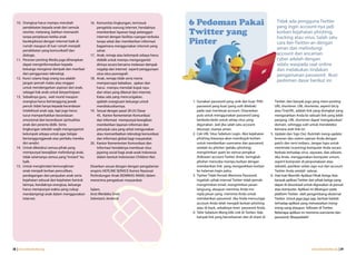 10. Orangtua harus mampu merubah
       pendekatan kepada anak dari semula
                                                  16. Komunitas lingkungan, termasuk
                                                      pengelola warung internet, hendaknya
                                                                                                  6 Pedoman Pakai                                        Tidak ada pengguna Twitter
                                                                                                                                                         yang ingin account-nya jadi
       otoriter, melarang, bahkan memarahi
       tanpa penjelasan ketika anak
                                                      memberikan layanan bagi pelanggan
                                                      internet dengan fasilitas ruangan terbuka
                                                                                                  Twitter yang                                           korban kejahatan phishing,
                                                                                                                                                         hacking atau virus. Salah satu
       bereksplorasi dengan internet baik di
       rumah maupun di luar rumah menjadi
                                                      tanpa sekat dan memberikan informasi
                                                      bagaimana menggunakan internet yang
                                                                                                  Pinter                                                 cara ber-Twitter-an dengan
       pendekatan yang komunikatif dan                sehat.
                                                                                                                                                         aman dan melindungi
       dialogis.                                  17. Anak, remaja atau kelompok sebaya harus                                                            account dari ancaman
   11. Peranan penting Media juga diharapkan          dididik untuk mampu mengorganisir                                                                  cyber adalah dengan
       dapat menginformasikan kepada                  dirinya secara bersama melawan dampak                                                              selalu waspada saat online
       keluarga mengenai dampak dan manfaat           negatip dari internet seperti penggunaan                                                           dan melakukan tindakan
       dari penggunaan teknologi.                     situs-situs pornografi.                                                                            pengamanan password. Ikuti
   12. Kunci utama bagi orang tua adalah          18. Anak, remaja tidak serta merta
       jangan pernah malas atau enggan                mempercayai kebaikan, ajakan dan
                                                                                                                                                         pedoman dasar berikut ini:
       untuk mendengarkan aspirasi dari anak,         harus mampu menolak bujuk rayu
       sebagai hak anak untuk berpartisipasi.         dari relasi yang dikenal dari internet.
   13. Sebaiknya guru, wali murid maupun              Kalau ada yang mencurigakan,
       orangtua harus bertanggung jawab               ajaklah orangtuam keluarga untuk            1. Gunakan password yang unik dan kuat. Pilih         Twitter, dan banyak juga yang mem-posting
       penuh tidak hanya kepada kecerdasan            mendiskusikannya.                              password yang kuat (yang sulit ditebak)            URL shortener. URL shortener, seperti bit.ly
       intelektual anak saja, tapi juga harus     19. Sesuai dengan pasal 28 UU Dasar                pada saat membuat account. Disarankan              atau TinyURL, adalah link yang disingkat yang
       turut memperhatikan kecerdasan                 45, Kantor Kementerian Komunikasi              pula untuk menggunakan password yang               mengarahkan Anda ke sebuah link yang lebih
       emosional dan kecerdasan spritualitas          dan Informasi mempunyai kewajiban              berbeda-beda untuk setiap situs yang               panjang. URL shortener dapat ‘mengaburkan’
       anak dan peserta didik. Serta                  memberikan layanan informasi dan               digunakan. Jadi jika salah satu account            domain, sehingga sulit untuk mendeteksi
       lingkungan sekolah wajib mengorganisir         petunjuk cara yang sehat mengunakan            disusupi, sisanya aman.                            kemana arah link ini.
       kelompok sebaya untuk agar belajar             atau memanfaatkan teknologi komunikasi      2. Cek URL Situs Sebelum Login. Aksi kejahatan     5. Update dan Sign Out. Rutinlah meng-update
       bertanggungjawab atas perilaku mereka          dan informasi global bagi masyarakat.          phishing biasanya akan membujuk korban             browser dan sistem operasi Anda dengan
       diri sendiri.                              20. Kantor Kementerian Komunikasi dan              untuk memberikan username dan password,            patch dan versi terbaru. Jangan lupa untuk
   14. Untuk diketahui semua pihak yang               Informasi hendaknya membuat situs              setelah itu phisher (pelaku phishing)              memindai (scanning) komputer Anda secara
       mempunyai kewajiban melindungi anak,           jejaring social bagi anak-anak Indonesia       mengirimkan spam ke semua pengikut                 berkala terhadap virus, spyware, dan adware.
       tidak selamanya semua yang “instant” itu       dalam bentuk Indonesian Children Net.          (follower) account Twitter Anda. Seringkali        Jika Anda menggunakan komputer umum,
       baik.                                                                                         phisher mencoba menipu korban dengan               seperti komputer di perpustakaan atau
   15. Untuk menghindari kemungkinan              Disarikan sesuai dengan dengan pengalaman          memberikan link yang mengarahkan korban            sekolah, pastikan selalu sign-out dari account
       anak menjadi korban penculikan,            empiris HOTLINE SERVICE Komisi Nasional            ke halaman login palsu.                            Twitter Anda setelah selesai.
       perdagangan dan penjualan anak serta       Perlindungan Anak (KOMNAS ANAK) dalam           3. Twitter Tidak Pernah Meminta Password.          6. Hati-hati Memilih Aplikasi Pihak Ketiga Ada
       kejahatan seksual dan kejahatan bentuk     menerima pengaduan masyarakat.                     Ingatlah, pihak internal Twitter tidak pernah      banyak aplikasi Twitter dari pihak ketiga yang
       lainnya, hendaknya orangtua, keluarga                                                         mengirimkan email, mengirimkan pesan               dapat di-download untuk digunakan di ponsel
       harus mempunyai waktu yang cukup           Salam,                                             langsung, ataupun meminta Anda me-                 atau komputer. Aplikasi ini dibangun pada
       mendampingi anak dalam menggunakan         Arist Merdeka Sirait                               reply pesan yang meminta Anda untuk                platform Twitter oleh pengembang eksternal
       internet.                                  Sekretaris Jenderal                                memberikan password. Jika Anda mencurigai          Twitter. Untuk jaga-jaga saja, berhati-hatilah
                                                                                                     account Anda telah menjadi korban phishing         terhadap aplikasi yang menawarkan iming-
                                                                                                     atau di-hack, sebaiknya reset password Anda.       iming uang ataupun follower di Twitter.
                                                                                                  4. Teliti Sebelum Meng-klik Link di Twitter. Ada      Beberapa aplikasi ini meminta username dan
                                                                                                     banyak link yang berseliweran dan di-share di      password. Waspadalah!




38 | www.internetsehat.org                                                                                                                                                      www.internetsehat.org | 39
 