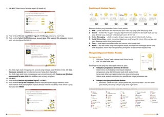 11. Klik NEXT. Akan muncul window seperti di bawah ini:                                      Fasilitas di Online Family




                                                                                             Beberapa fasilitas yang disediakan Online Family adalah:
                                                                                             1. Web –- untuk memantau dan menentukan situs mana saja yang bolek dikunjungi anak.
                                                                                             2. Search –- melalui fitur ini, para orang tua dapat memantau kata kunci dan topik-topik apa saja
                                                                                                yang diminati sang anak saat melakukan pencarian di internet.
12. Pada window How do my children log on?, klik Change pada nama anak Anda.
                                                                                             3. Instan Messaging –- untuk mengatur dengan siapa anak boleh / tidak boleh chatting.
13. Pada window Select the Windows user account your child uses on this computer, lakukan
                                                                                             4. Social Networking -- untuk memantau bagaimana anak bergaul di interet, informasi apa saja
    salah satu konfigurasi berikut ini:
                                                                                                yang dipasang anak di situs jejaring sosial.
                                                                                             5. Time –- Anda dapat membatasi waktu ber-Internet untuk setiap anak.
                                                                                             6. Notify –- Jika ada hal-hal yang mencurigakan terjadi, misalnya anak melanggar aturan yang
                                                                                                telah disepakati, sistem akan mengeluarkan peringatan secara otomatis kepada Anda.


                                                                                             Mengkonfigurasi Online Family

                                                                                             Konfigurasi Web
                                                                                                  1.  Klik menu “Setting” pada halaman web Online Family.
                                                                                                  2.  Klik “Go” pada kotak Web

                                                                                             Ada empat (4) hal yang bisa diatur pada menu ini, yaitu:
                                                                                                  A. Kebijakan pengawasan aktivitas di internet
•   Jika Anda ingin anak mengguna user account yang terdapat pada Windows Anda, klik Uses             Dalam menu ini, Anda bisa menentukan kebijakan
    these user accounts lalu tentukan user account yang akan digunakan.                               pengawasan yang akan diterapkan pada anak: apakah Anda
• Jika Anda ingin anak Anda menggunakan user account sendiri, pilih Create a new Windows              hanya ingin diberi peringatan terkait situs-situs tertentu yang
    user account for your child, lalu ketikkan user account yang baru.                                diakses anak, apakah memblokir situs spesifik atau hanya mengawasi saja.
14. Klik NEXT.
15. Pada window How do my children log on?, klik NEXT.                                            B.   Kategori situs yang tidak boleh diakses
16. Pada window Set up this computer, ketikkan nama komputer sebagai identitas untuk                   1. Klik menu “Check each Site Category below that you want to block”, lalu beri tanda
    memudahkan Anda menampilkan laporan aktivitas internet anak Anda, misal: Dimas Laptop.                pada kotak pada setiap kategori yang Anda ingin blokir.
    Kemudian klik FINISH.




44 | www.internetsehat.org                                                                                                                                                 www.internetsehat.org | 45
 