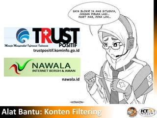 Alat Bantu: Konten Filtering
trustpositif.kominfo.go.id
nawala.id
 