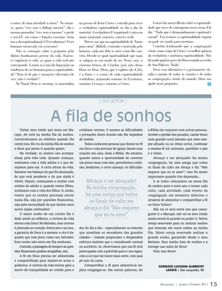 a outro, de uma atividade a outra”. No entan-      na pessoa de Jesus Cristo e convida para viver           Lutero faz uma reflexão sobre a espirituali-
to, quem “vive sem o diálogo interior”, diz o      a verdadeira espiritualidade no dia a dia do        dade que serve de contraponto nesse tema. Ele
mesmo pensador, “vive sem si mesmo” e perde        material. A verdadeira fé (espiritual) é ativa no   diz: “Tudo que é demasiadamente espiritual é
o seu EU em coisas e funções externas. Seria       amor (material, concreto, visível e real).          carnal”. Em resumo, a espiritualidade engana
isso a desespiritualização? O secularismo? O ser       Parece-me que na espiritualidade de “baixo      ou pode ser usada para mentiras.
humano encurvado em si mesmo?                      para cima” (Babel), centrada e motivada pelo             Concluo lembrando que a congregação
     Não se consegue calar a pergunta pelo         homem, cada um dela se serve como lhe con-          cristã, como corpo de Cristo, é a melhor agência
último fundamento perene da vida. Fazem-           vém. Decide-se qual espiritualidade que mais        da verdadeira e autêntica espiritualidade. Não
se exigências à vida, as quais a vida real não     se adapta ao seu modo de ser. Nesse caso, a         há nada igual ao povo de Deus reunido ao redor
corresponde. Estaria aí a raiz da disposição ou    criatura brinca de Criador, pois não deixa          de Sua Palavra. Nada!
tendência do ser humano para a espiritualida-      Deus ser Deus. Deus, que é espírito (Jo 4.24),           Viver essa afirmativa é o permanente de-
de? Nem só de pão e sensações (diversão) ele       é a fonte e o centro de toda espiritualidade        safio e missão de todos os cristãos e de todas
vive, não é verdade?!                              verdadeira, amarrada somente às Escrituras,         as congregações cristãs do mundo. Deus nos
     No Natal, Deus se encarna, se materializa     somente à Graça e somente a Cristo.                 ajude nesse propósito.                        m




                                                                 | DO LEITOR |



                              A fila de sonhos
      Visitar meu irmão que mora em Ma-            cotidiano terreno. E mesmo as dificuldades          a Bíblia em conjunto com outras pessoas,
  capá, AP, está na minha fila de sonhos.          e provações deste mundo não lhe impedem             receber o perdão dos pecados, cantar hinos
  Conversávamos ao telefone quando lhe             de sonhar.                                          num grande coral (mesmo que nem sem-
  contei isso. Ele riu da minha fila de sonhos         Todos conhecem pessoas que dizem ter fé         pre afinado ou no ritmo certo), confessar
  e disse que posso ir quando quiser.              em Deus e não precisar de igreja; fazem suas        a mesma fé em uníssono, partilhar o pão
      Na verdade, os sonhos nos acompa-            orações em casa, leem a Bíblia. No entanto,         e o vinho.
  nham pela vida toda. Quando crianças,            quando temos a oportunidade de conviver                 Abraçar e ser abraçado! Na minha
  sonhamos com a vida adulta e o que de-           um pouco mais com elas, percebemos confu-           congregação, há uma amiga que todos
  sejamos para ela. A certa altura da vida,        são, desânimo, e certo cansaço. As dificulda-       os finais de culto me abraça e diz “Não
  fazemos um balanço do que foi alcançado,                                                             esquece que eu te amo!”; isso foi muito
  do que está pendente e do que ainda é                                                                importante quando tive depressão...
  viável. Depois, começamos a sonhar com               Abraçar e ser abraçado!                             E se todos colocarmos na nossa fila
  sonhos de adulto e, quando temos filhos,                                                             de sonhos para o novo ano o tornar cada
  sonhamos com a vida dos filhos. E, então,
                                                       Na minha congregação,                           culto, cada atividade, cada evento da
  vemos que os sonhos precisam entrar                  há uma amiga que todos                          congregação um momento delicioso e
  numa fila, seja por questões financeiras,             os finais de culto me                          atraente de alimentar e compartilhar a fé
  seja pela necessidade de que muitos anos                                                             no Deus Triúno?
  novos sejam celebrados!                             abraça e diz “Não esquece                            Não sei se será neste ano que conse-
      O maior sonho de um cristão lhe é                    que eu te amo!”                             guirei ir a Macapá; não sei se meu irmão
  dado ainda na infância: a certeza da vida                                                            ainda estará lá quando eu puder ir. Talvez
  eterna com Deus! No Batismo, essa certeza                                                            esteja reservado para eu realizar sonhos
  é plantada no coração. Entra ano e sai ano,      des do dia a dia – especialmente os temores         que estavam em outra ordem na minha
  a garantia de Deus é a mesma: o céu é da-        que assediam os moradores das grandes               fila. Talvez esteja reservado realizar o
  queles que tem Jesus como seu Salvador.          cidades – tomam proporções e despendem              grande sonho, garantido desde o meu
  Esse sonho não entra em fila nenhuma.            esforços maiores que o considerado normal           Batismo. Faço minha lista de sonhos e a
      Contudo, a passagem do tempo e as ques-      ou aceitável. Aí, observamos que sua fé está        entrego nas mãos de Deus!
  tões financeiras podem atrapalhar, sim.          preocupada com a previsão para o seu signo,             Feliz Ano Novo!
      A fé em Deus precisa ser alimentada          com a cor que vai trazer mais sorte, com qual
  e compartilhada para manter-se acesa e           pé saiu da cama.
  poderosa. A certeza da vida eterna após a            Compartilhar a fé para alimentá-la im-                  CAnDACE LUCIAnA ALbREChT
  morte dá tranquilidade ao cristão para o         plica congregar-se. Em outras palavras, ler                    LAssIg | São Leopoldo, RS



                                                                                                                Mensageiro | Janeiro e Fevereiro 2011   15
 