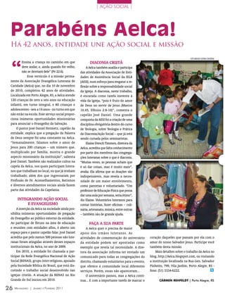 | AÇÃO SOCIAL |




 Parabéns Aelca!
 Há 42 anos, entidade une ação social e missão



 “
                                                                                                                                FOTO ArquiVO eDiTOrA COnCórDiA
         Ensina a criança no caminho em que                dIACoNIA CrIstã
         deve andar, e, ainda quando for velho,         A Aelca também auxilia e participa
         não se desviará dele” (Pv 22.6).           das atividades da Associação de Enti-
             Esse versículo é a missão perma-       dades de Assistência Social da IELB
 nente da Associação Evangélica Luterana de         (AESI), num esforço para resgatar a re-
 Caridade (Aelca) que, no dia 10 de novembro        flexão sobre a responsabilidade social
 de 2010, completou 42 anos de atividades.          da Igreja. A diaconia, neste trabalho,
 Localizada em Porto Alegre, RS, a Aelca atende     é encarada como tarefa inerente à
 120 crianças de zero a seis anos na educação       vida da Igreja, “pois é fruto do amor
 infantil, em turno integral, e 80 crianças e       de Deus no servir de Jesus (Marcos
 adolescentes - seis a 14 anos - no turno em que    10.45, Efésios 2.8-10)”, comenta o
 não estão na escola. Esse serviço social propor-   capelão José Daniel. Uma grande
 ciona inúmeras oportunidades missionárias          conquista da AESI foi a criação de uma
 para anunciar o Evangelho da Salvação.             disciplina obrigatória dentro do curso
     O pastor José Daniel Steimetz, capelão da      de Teologia, sobre Teologia e Prática
 entidade, explica que a pregação da Palavra        da Diaconia/Ação Social – que já está
 de Deus sempre foi uma constante na Aelca.         sendo cursada pelos seminaristas.
 “Semanalmente, falamos sobre o amor de                 Elaine Dresch Timmen, diretora da
 Jesus para 200 crianças – um número que,           Aelca, acredita que falta conhecimento
 multiplicado por família, mostra o grande          por parte dos membros das congrega-
 aspecto missionário da instituição”, salienta      ções luteranas sobre o que é diaconia.
 José Daniel. Também são realizados cultos na       “Muitas vezes, as pessoas acham que
 capela da Aelca, nos quais participam lutera-      é só dar coisas, mas é muito mais”,
 nos que trabalham no local, ou que já tenham       avalia. Ela afirma que as doações são
 trabalhado, além dos que ingressaram por           indispensáveis, mas revela a neces-
 Profissão de Fé. Aconselhamentos, Batismos         sidade de um maior envolvimento,
 e diversos atendimentos sociais ainda fazem        como parcerias e voluntariado. “Um
 parte das atividades da Capelania.                 professor de Educação Física que possa
                                                    dar uma aula por semana, seria ótimo”,
       INtEgrANdo Ação soCIAL                       diz Elaine. Voluntários luteranos para
            E EvANgELIsmo                           contar histórias, fazer oficinas – culi-
     A inserção da Aelca na sociedade ainda pos-    nária, artesanato, música, entre outras
 sibilita inúmeras oportunidades de pregação        – também são de grande ajuda.
 do Evangelho ao público externo da entidade.
 Ao participar de fóruns na área de educação              fAçA A suA PArtE
 e reuniões com entidades afins, é aberto um            A Aelca quer e precisa de maior
 espaço para o pastor capelão falar. José Daniel    apoio dos irmãos luteranos. As
 acredita que pelo menos 500 pessoas não lute-      atividades de comemoração do aniversário        coração daqueles que passam por ela com o
 ranas foram atingidas através desses espaços       da entidade podem ser apontadas como            amor do nosso Salvador Jesus. Participe você
 institucionais da Aelca, no ano de 2009.           exemplo que revela tal necessidade. A dire-     também desta missão.
     Em 2010, a entidade foi chamada a par-         tora da associação informa ter enviado um           Mais detalhes sobre o trabalho da Aelca no
 ticipar da Rede Evangélica Nacional de Ação        comunicado para todas as congregações do        blog, http://Aelca.blogspot.com, ou visitando
 Social (RENAS), grupo inter-religioso, apoiado     distrito, chamando voluntários para o evento,   a instituição localizada na Rua Gen. Salvador
 pela Sociedade Bíblica do Brasil, que está dis-    que oferece à comunidade local diferentes       Pinheiro, 799, Vila Jardim, Porto Alegre, RS -
 cutindo o trabalho social desenvolvido nas         serviços. Porém, essas não apareceram...        fone: (51) 3334-6222.                       m

 igrejas cristãs. A atuação da RENAS no Rio             O aniversário passou, mas a Aelca conti-
 Grande do Sul iniciou em 2010.                     nua... E com a importante tarefa de marcar o          CáRmEn REhFELDT | Porto Alegre, RS

26 M ensageiro   | Janeiro e Fevereiro 2011
 