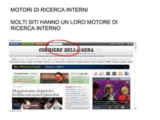MOTORI DI RICERCA INTERNI  MOLTI SITI HANNO UN LORO MOTORE DI RICERCA INTERNO 