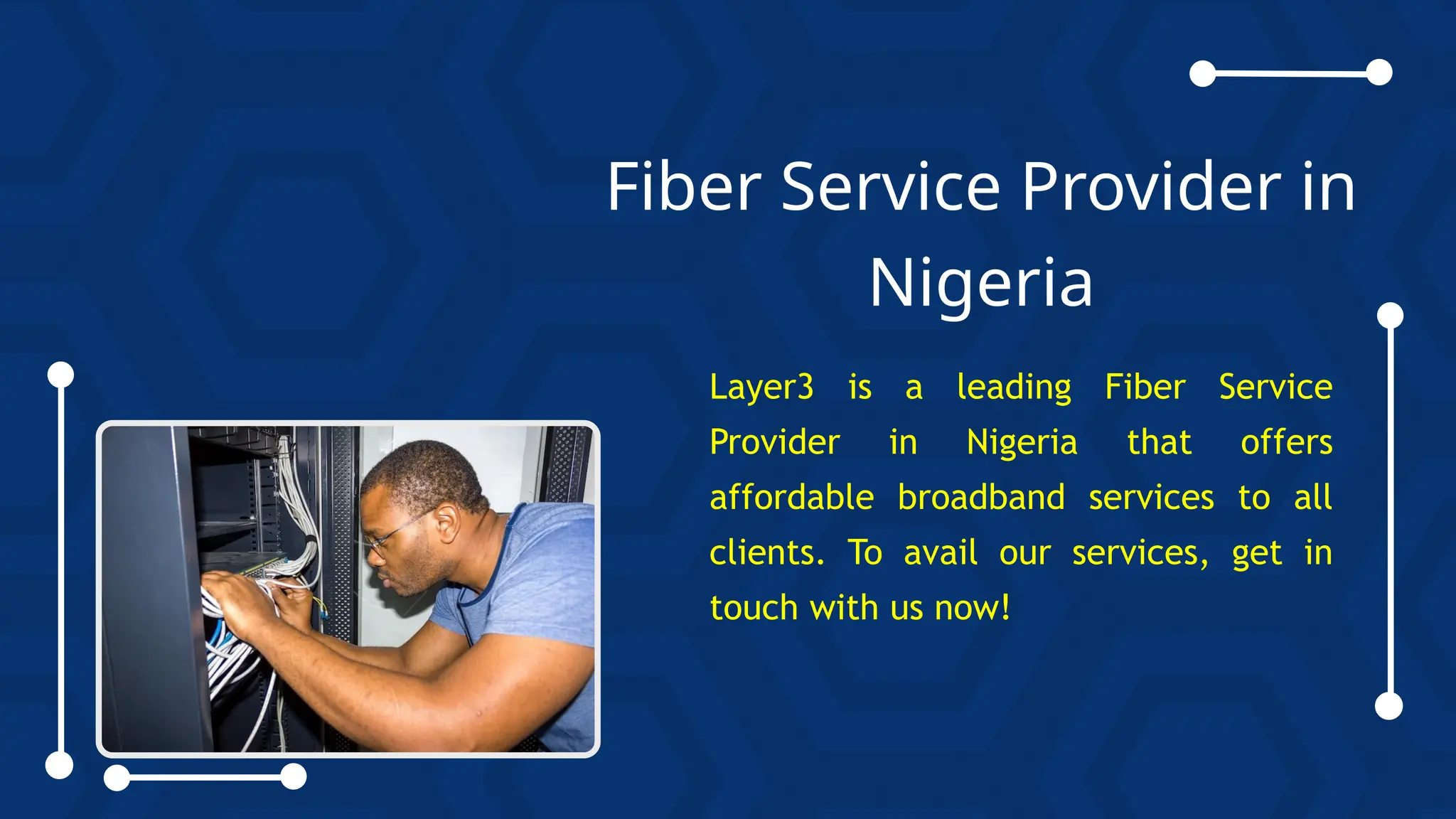 Fiber Service Provider in
Nigeria
Layer3 is a leading Fiber Service
Provider in Nigeria that offers
affordable broadband services to all
clients. To avail our services, get in
touch with us now!
 