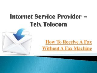 How To Receive A Fax
Without A Fax Machine

 