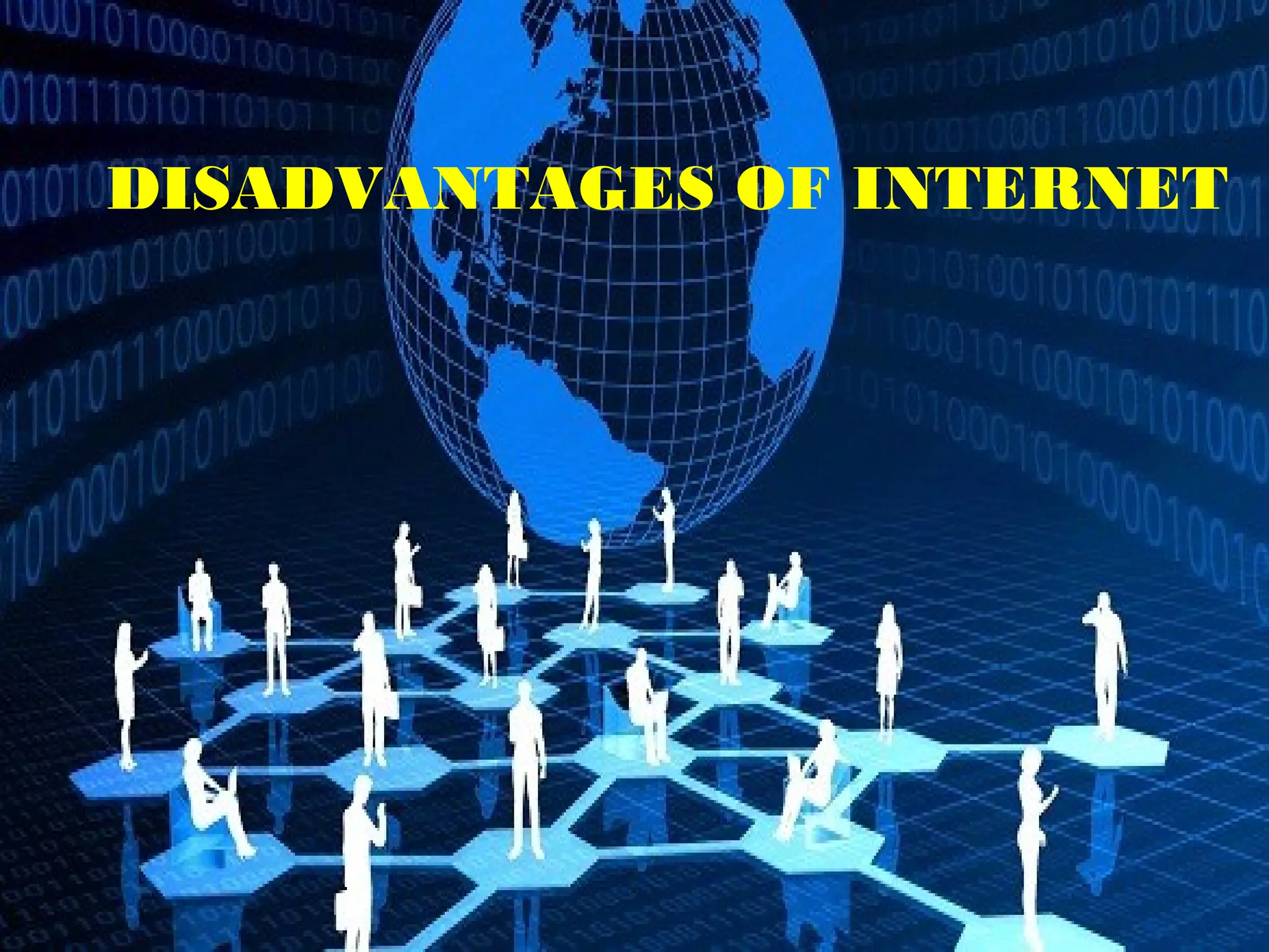 DISADVANTAGES OF INTERNET
 