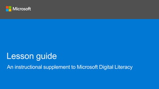 An instructional supplement to Microsoft Digital Literacy
Lesson guide
 