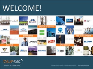 WELCOME!




           Copyright © 2011 BlueArc | Commercial-in-Confidence | www.bluearcgroup.com
 