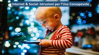 Internet & Social: Istruzioni per l’Uso Consapevole
 