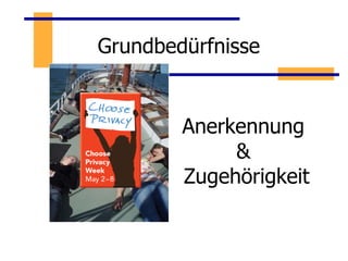 Grundbedürfnisse Anerkennung  &  Zugehörigkeit 