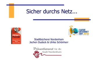 Sicher durchs Netz... Stadtbücherei Nordenham Jochen Dudeck & Ulrike Schönherr 