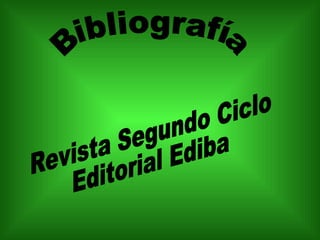 Bibliografía Revista Segundo Ciclo Editorial Ediba 