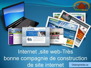 Internet ,site web-Très
bonne compagnie de construction
         de site internet Oolongmedia.ca
 