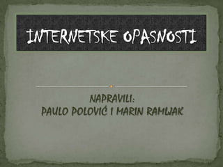 INTERNETSKE OPASNOSTI NAPRAVILI: PAULO POLOVIĆ I MARIN RAMLJAK 