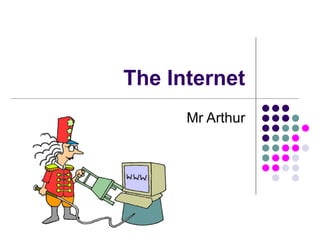The Internet Mr Arthur 