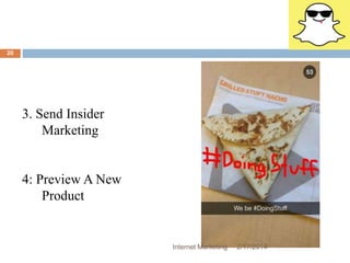 3. Send Insider 
Marketing 
4: Preview A New 
Product 
Internet Marketing 2/17/2014 
20 
 
