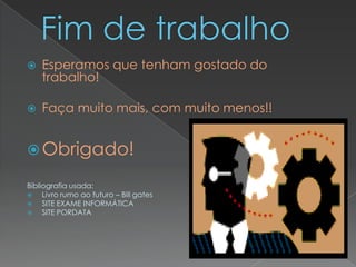 Partilha de conhecimento :- ex: e-learningImpacto positivo da internet na sociedadeDiminuição de custos ambientais, porque o armazenamento e envio de dados – como as cartas – passa a ser armazenado e enviado pela rede (Internet): – ex: diminuição do uso do papel como suporte para envio e partilha de informação e conhecimento.Diminuição dos custos de funcionamento das empresas porque a internet permite o envio e resposta imediata: - ex:propostas de orçamentos; envio de catálogos; envio de facturas e envio de documentos confidenciais sem que tenhamos de nos deslocar , entre outros…