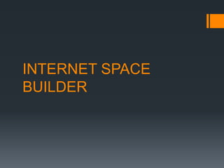 INTERNET SPACE
BUILDER
 
