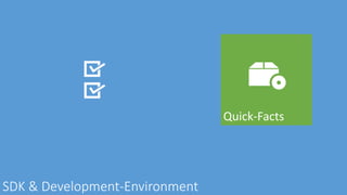 Quick-Facts
SDK & Development-Environment
 