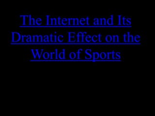 The Internet and Its Dramatic Effect on the World of Sports 