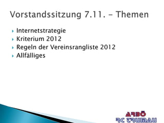    Internetstrategie
   Kriterium 2012
   Regeln der Vereinsrangliste 2012
   Allfälliges
 