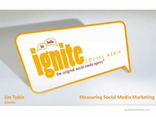 Jim Tobin
@jtobin

Measuring Social Media Marketing

 