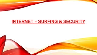 INTERNET – SURFING & SECURITY
 