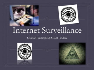 Internet Surveillance
Connor Feutlinske & Grant Lindsay
 