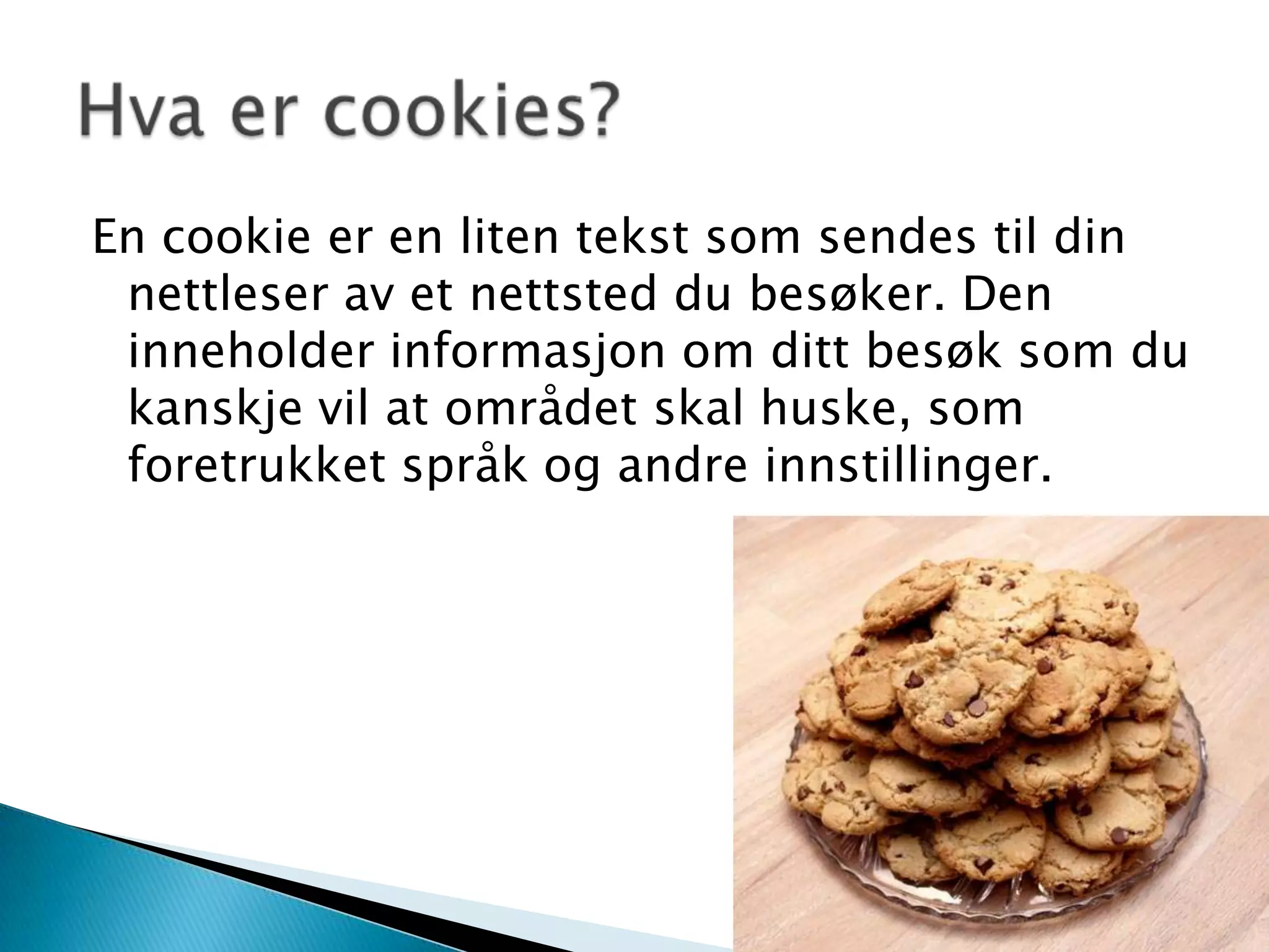 En cookie er en liten tekst som sendes til din nettleser av et nettsted du besøker. Den inneholder informasjon om ditt besøk som du kanskje vil at området skal huske, som foretrukket språk og andre innstillinger.Hva er cookies?
