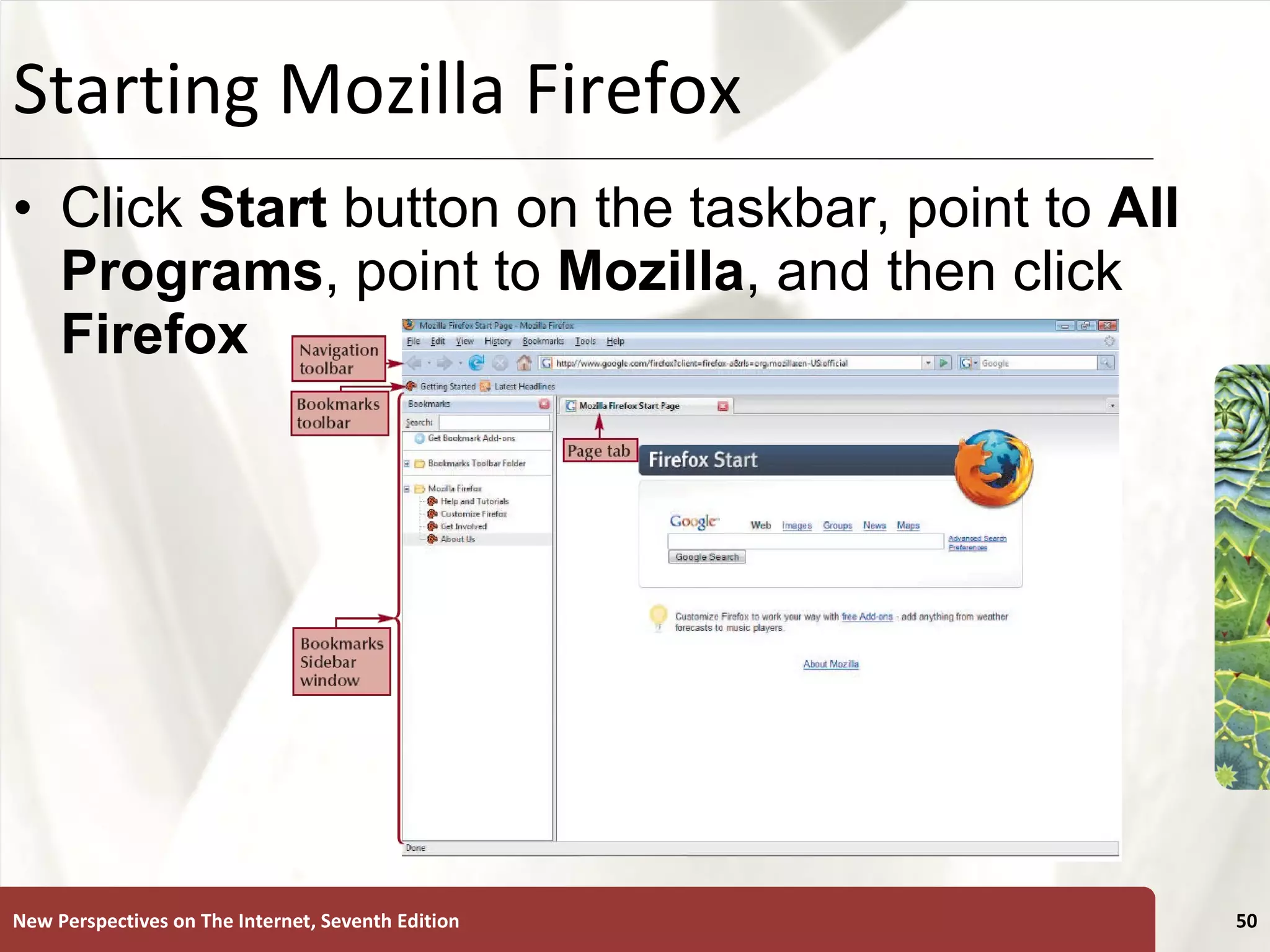 Starting Mozilla Firefox Click  Start  button on the taskbar, point to  All Programs , point to  Mozilla , and then click  Firefox New Perspectives on The Internet, Seventh Edition 