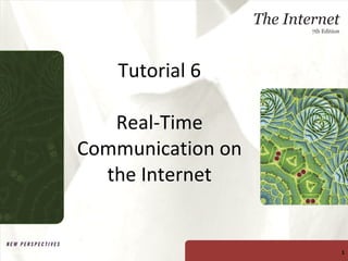 Tutorial 6 Real-Time Communication on the Internet New Perspectives on The Internet, Seventh Edition 